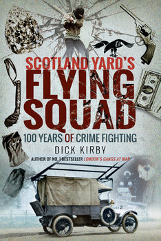 Scotland Yards Flying Squad: 100 Years of Crime Fighting