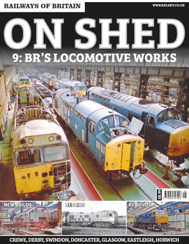 On Shed 9: BR’s Locomotive Works (Railways of Britain)