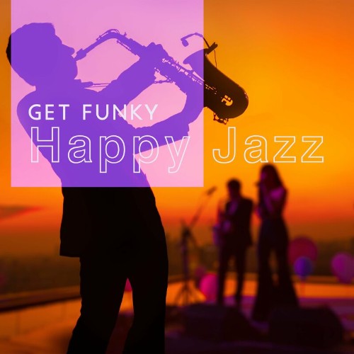 Soft Jazz Mood - Get Funky: Happy Jazz For Dancing and Bettering Your Mood (2022)
