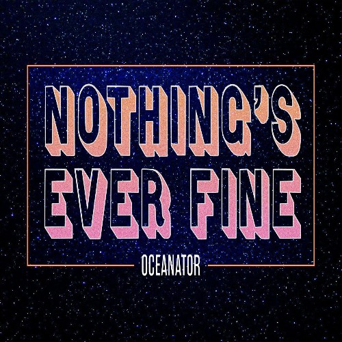 Oceanator - Nothing's Ever Fine (2022)