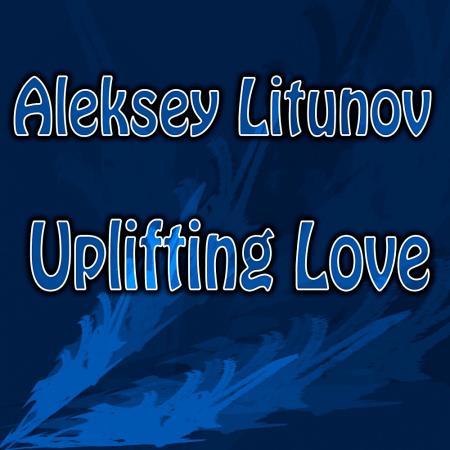 Aleksey Litunov - Uplifting Love (2022)