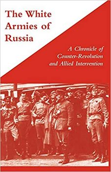 The White Armies of Russia: A Chronicle of Counter-Revolution and Allied Intervention