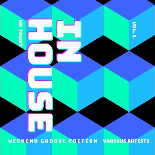 In House We Trust (The Weekend Groove Edition), Vol. 3 (2022)