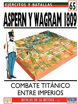 Aspern y Wagram 1809: Combate Titanico Entre Imperios