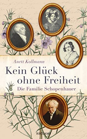 Cover: Anett Kollmann  -  Kein Glück ohne Freiheit. Die Familie Schopenhauer: Die Familie Schopenhauer