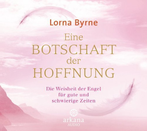 Cover: Byrne, Lorna  -  Eine Botschaft der Hoffnung: Die Weisheit der Engel für gute und schwierige Zeiten