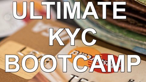Ultimate Know Your Customer (KYC) Bootcamp NEW for 2022
