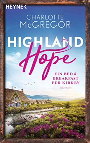 Cover: Charlotte McGregor  -  Highland Hope 1  -  Ein Bed & Breakfast für Kirkby: Roman (Highland - Hope - Reihe)