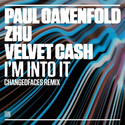 Paul Oakenfold with ZHU and Velvet Cash - I'm Into It (ChangedFaces Remixes) (2022)