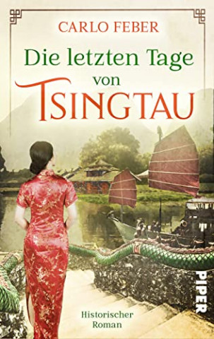 Carlo Feber  -  Die letzten Tage von Tsingtau: Historischer Roman