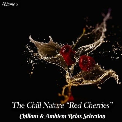 The Chill Nature "Red Cherries", Vol. 3 (Chillout & Ambient Relax Selection) (2022)