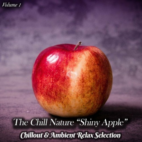 The Chill Nature "Shiny Apple", Vol. 1 (Chillout & Ambient Relax Selection) (2022)