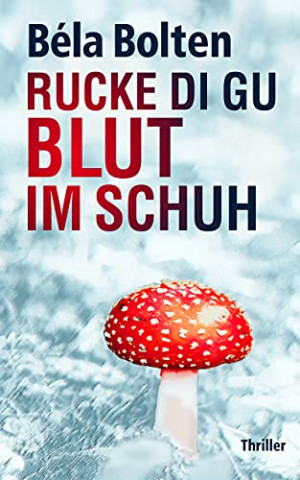 Cover: Bela Bolten  -  Rucke di Gu Blut im Schuh