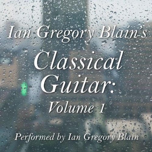 Ian Gregory Blain - 1 Hour Classical Guitar Vol, 1 (2019) [16B-44 1kHz]