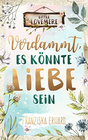 Cover: Erhard, Franziska  -  Verdammt, es könnte Liebe sein (Little Lovemere 1)