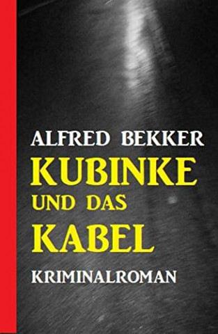 Cover: Alfred Bekker  -  Kubinke und das Kabel: Kriminalroman