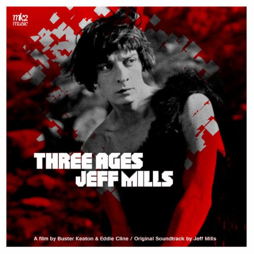 Jeff Mills - Bande Originale du film Three Ages (1923 - version Jeff Mills) (2000) [16B-44 1kHz]
