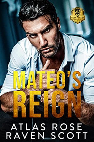 Cover: Atlas Rose & Raven Scott  -  Cosa Nostra - Reihe 05  -  Mateos Reign