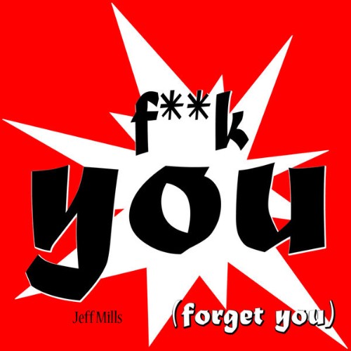 Jeff Mills - Fuck You (Forget You) (2013) [16B-44 1kHz]