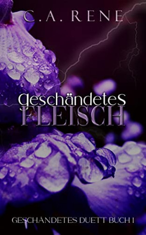 Cover: C.A. Rene  -  Geschändetes Fleisch (Geschändetes Duett 1)