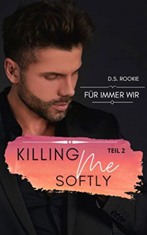 Cover: D.S. Rookie  -  Killing me softly: Für immer wir