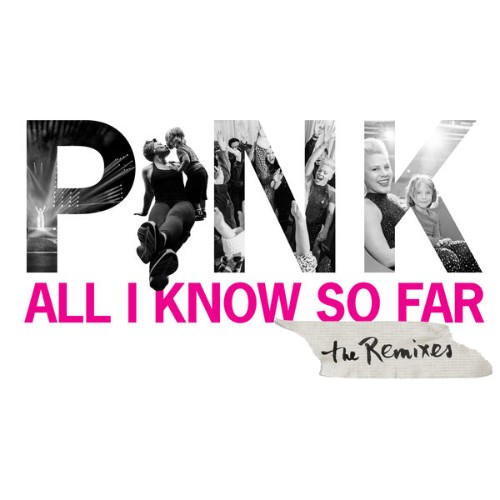 P!nk - All I Know So Far (Remixes) (2021) [24B-44 1kHz]