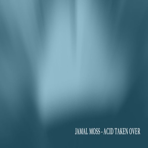 Jamal Moss - Acid Taken Over (2018) [16B-44 1kHz]