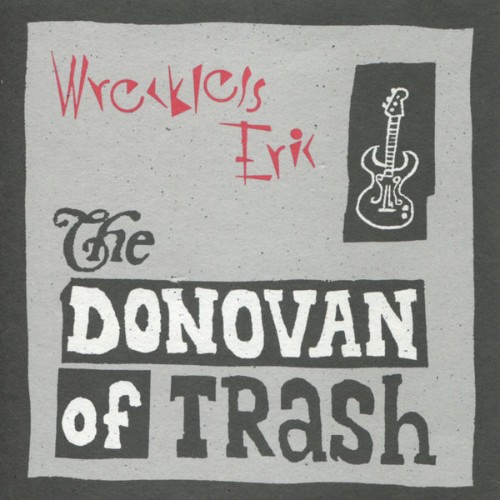 Wreckless Erik - The Donovan of Trash (2012) [16B-44 1kHz]