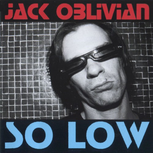 Jack Oblivian - So Low (2012) [16B-44 1kHz]