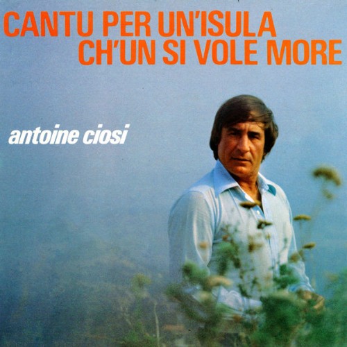 Antoine Ciosi - Cantu Per Un Isula Ch'ùn Si Vole More (2016) [16B-44 1kHz]