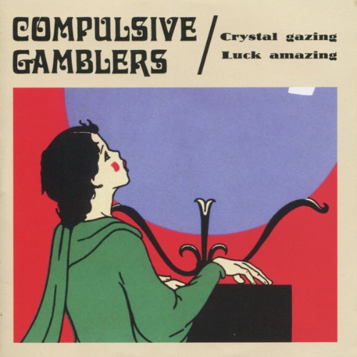 Compulsive Gamblers - Crystal Gazing Luck Amazing (2012) [16B-44 1kHz]