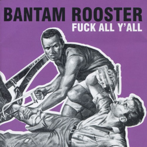 Bantam Rooster - Fuck All Y'all (2012) [16B-44 1kHz]