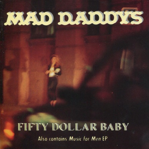 Mad Daddys - Fifty Dollar Baby  Music for Men EP (2012) [16B-44 1kHz]