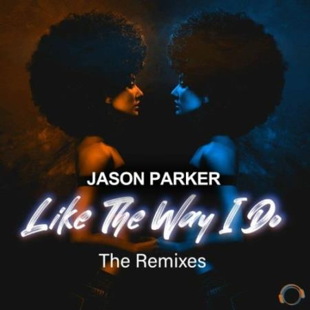 Jason Parker - Like The Way I Do (The Remixes) (2022)