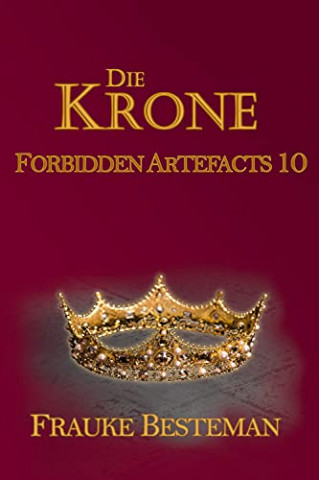 Cover: Frauke Besteman  -  Die Krone (Forbidden Artefacts 10)