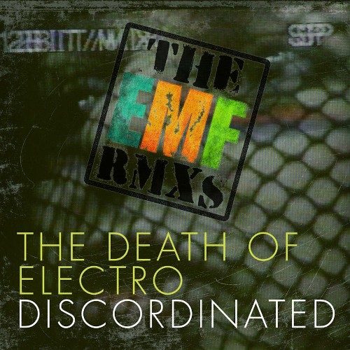 Discordinated - The Death Of Electro (The EMF Remixes) (2022)