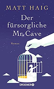 Cover: Matt Haig  -  Der fürsorgliche Mr Cave: Roman