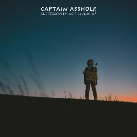 Captain Asshole - Successfully Not Giving Up (2022)