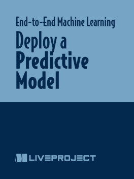 Manning - End-to-end Machine Learning From Training a Model to Deploying to the Cloud