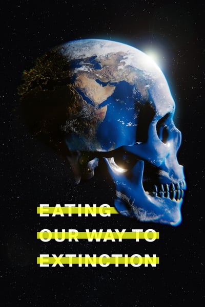 Eating Our Way To Extinction (2021) [720p] [WEBRip]