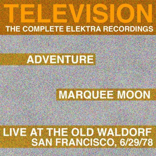 Television - Marquee Moon  Adventure  Live at the Waldorf The Complete Elektra Recordings Plus Li...