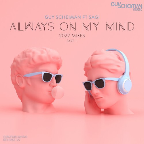 Guy Scheiman feat Sag - Always On MY Mind (2022 Mixes - Part 1) (2022)