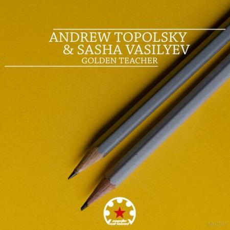 ANDREW TOPOLSKY & Sasha Vasilyev - Golden Teacher (2022)