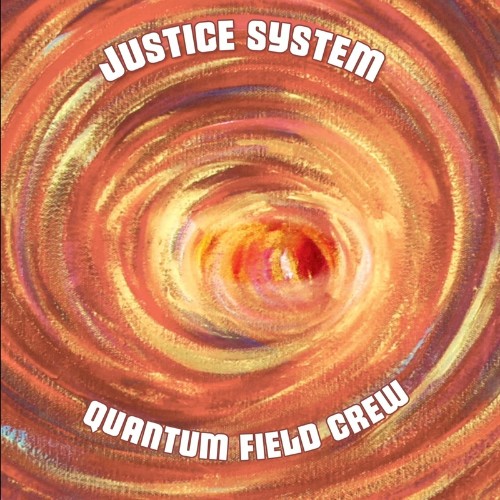 Justice System - Quantum Field Crew (2022)