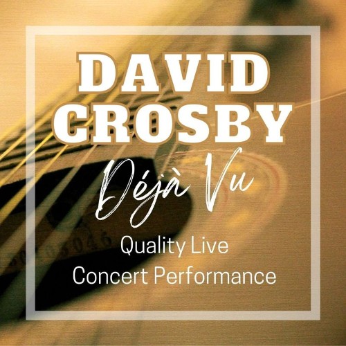 David Crosby - David Crosby: Déjà Vu Quality Live Concert Performance (2022)