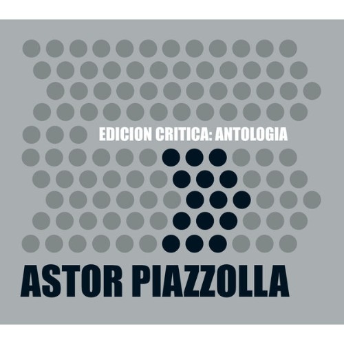 Astor Piazzolla - Edición Crítica Antología (2007) [16B-44 1kHz]