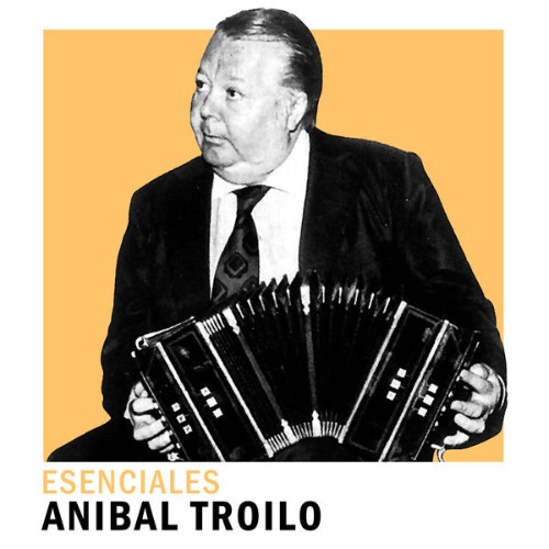Anibal Troilo - Esenciales (2020) [16B-44 1kHz]