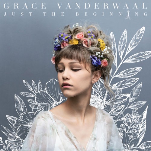 Grace VanderWaal - Just The Beginning - 2017