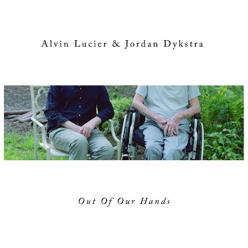 Alvin Lucier - Out Of Our Hands (2022)