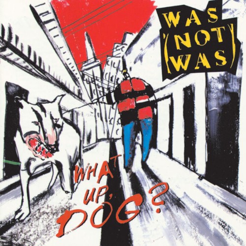 Was [Not Was] - What Up, Dog - 1988